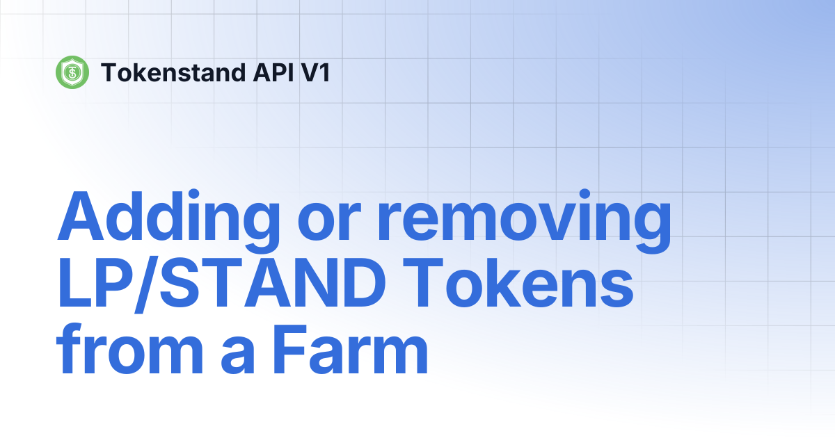 Adding or removing LP/STAND Tokens from a Farm | Tokenstand API V1